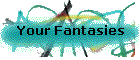 Your Fantasies
